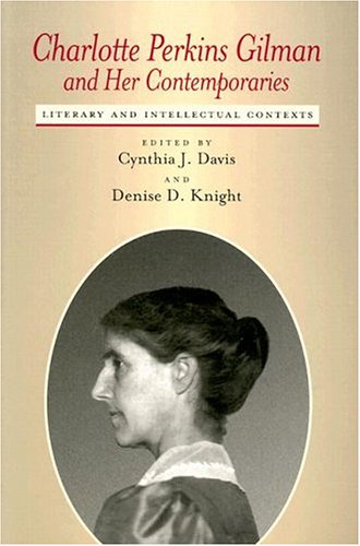 Charlotte Perkins Gilman and Her Contemporaries : Literary and Intellectual Contexts.