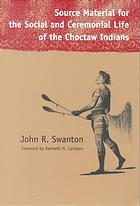 Source Material for the Social and Ceremonial Life of the Choctaw Indians