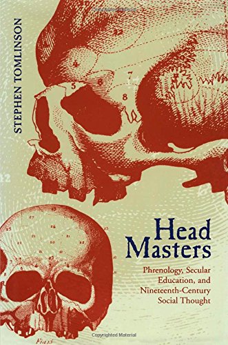 Head Masters : Phrenology, Secular Education, and Nineteenth-Century Social Thought.