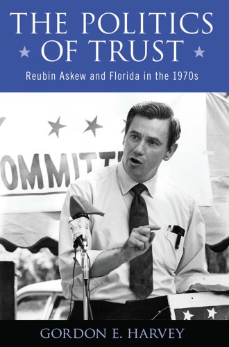 The politics of trust : Reubin Askew and Florida in the 1970s