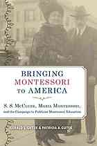 Bringing Montessori to America : S.S. McClure, Maria Montessori, and the campaign to publicize Montessori education