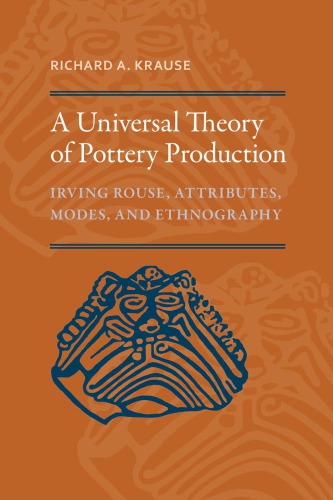 A universal theory of pottery production : Irving Rouse, attributes, modes, and ethnography