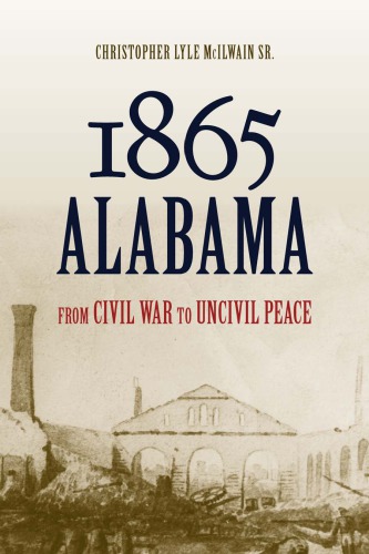 1865 Alabama : from civil war to uncivil peace