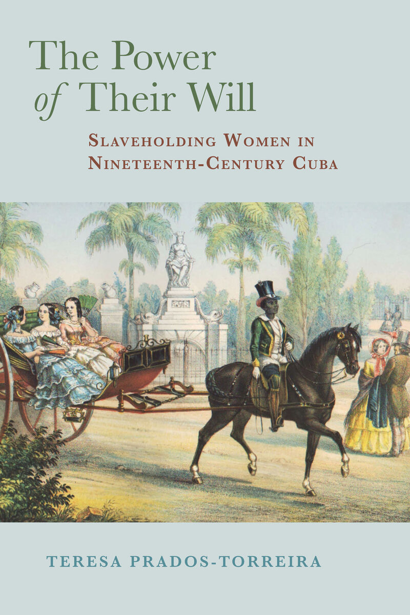 The power of their will : slaveholding women in nineteenth-century Cuba