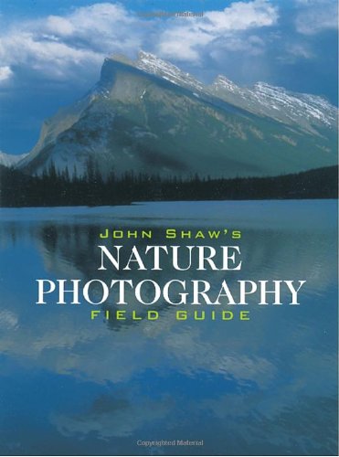 John Shaw's Nature Photography Field Guide