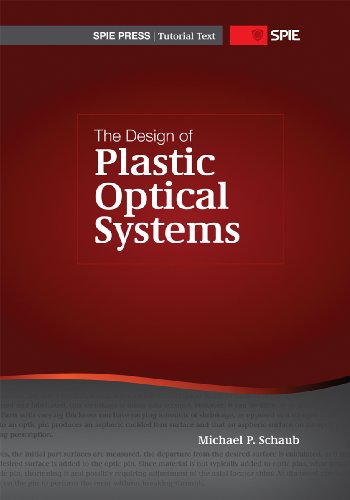 The Design Of Plastic Optical Systems (Spie Tutorial Text Vol. Tt80)