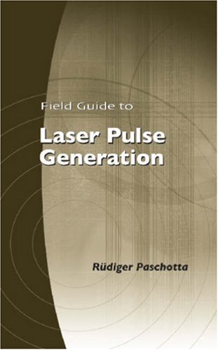 Field Guide To Laser Pulse Generation (Spie Vol. Fg14) (Field Guide) (Field Guide) (Field Guide)