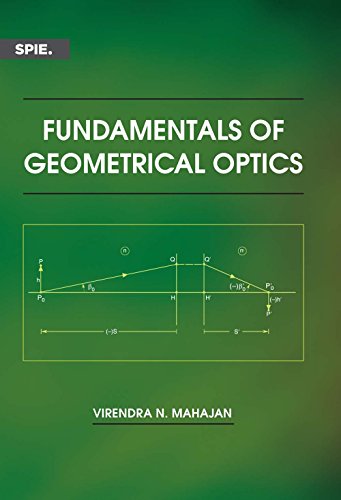 Fundamentals of Geometrical Optics (PM245) (Press Monograph)