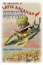 The Emergence Of Latin American Science Fiction (Early Classics Of Science Fiction)