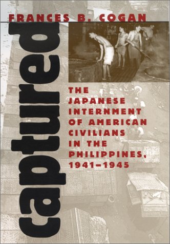 Captured: The Japanese Internment of American Civilians in the Philippines, 1941-1945