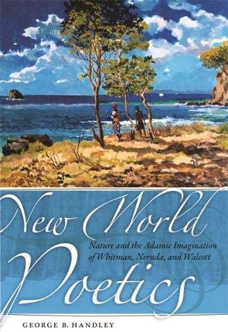 New World Poetics: Nature and the Adamic Imagination of Whitman, Neruda, and Walcott