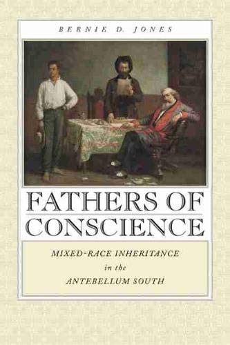 Fathers of Conscience: Mixed-Race Inheritance in the Antebellum South (Studies in the Legal History of the South Ser.)