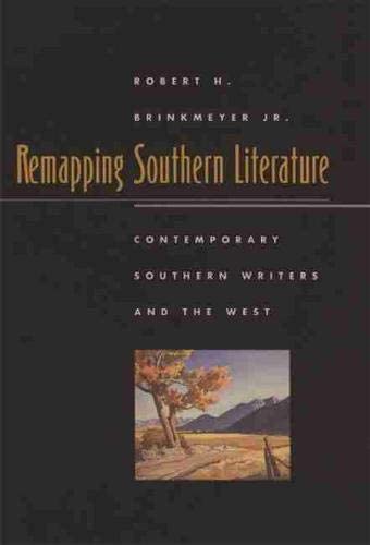 Remapping Southern Literature: Contemporary Southern Writers and the West (Mercer University Lamar Memorial Lectures Ser.)