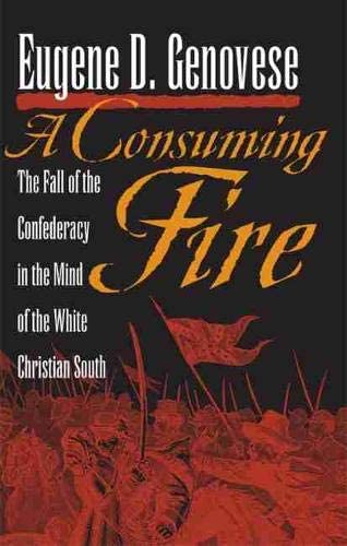 A Consuming Fire: The Fall of the Confederacy in the Mind of the White Christian South (Mercer University Lamar Memorial Lectures Ser.)