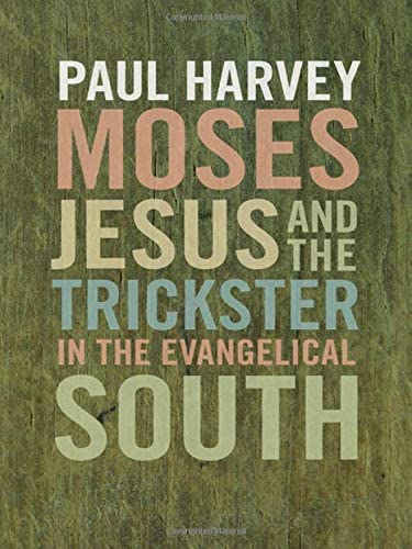 Moses, Jesus, and the Trickster in the Evangelical South (Mercer University Lamar Memorial Lectures Ser.)