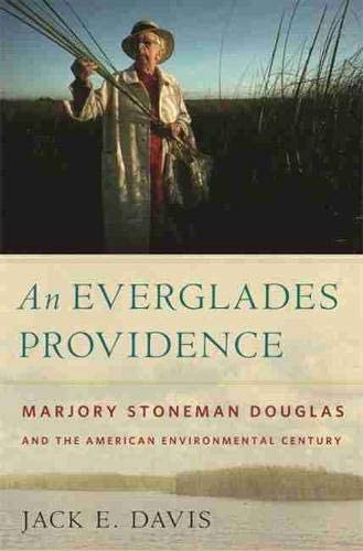 An Everglades Providence: Marjory Stoneman Douglas and the American Environmental Century (Environmental History and the American South Ser.)