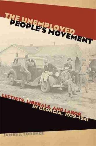 The Unemployed People's Movement: Leftists, Liberals, and Labor in Georgia, 1929-1941 (Politics and Culture in the Twentieth-Century South Ser.)