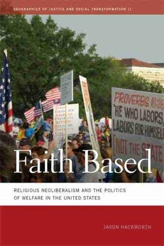 Faith Based: Religious Neoliberalism and the Politics of Welfare in the United States (Geographies of Justice and Social Transformation Ser.)