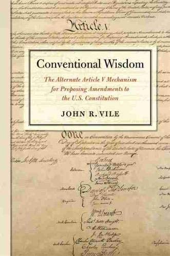 Conventional Wisdom: The Alternate Article V Mechanism for Proposing Amendments to the U.S. Constitution