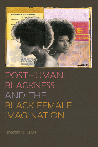 Posthuman Blackness and the Black Female Imagination