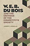 W. E. B. Du Bois and the Critique of the Competitive Society