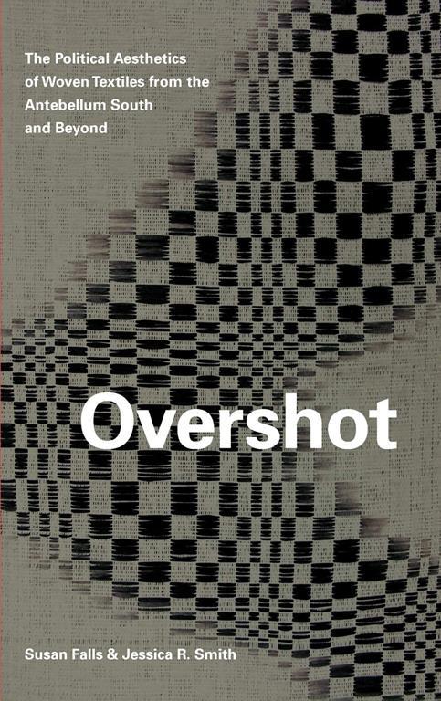 Overshot: The Political Aesthetics of Woven Textiles from the Antebellum South and Beyond