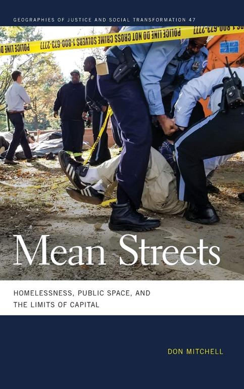 Mean Streets: Homelessness, Public Space, and the Limits of Capital (Geographies of Justice and Social Transformation Ser.)