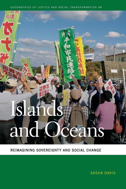 Islands and Oceans: Reimagining Sovereignty and Social Change (Geographies of Justice and Social Transformation Ser.)