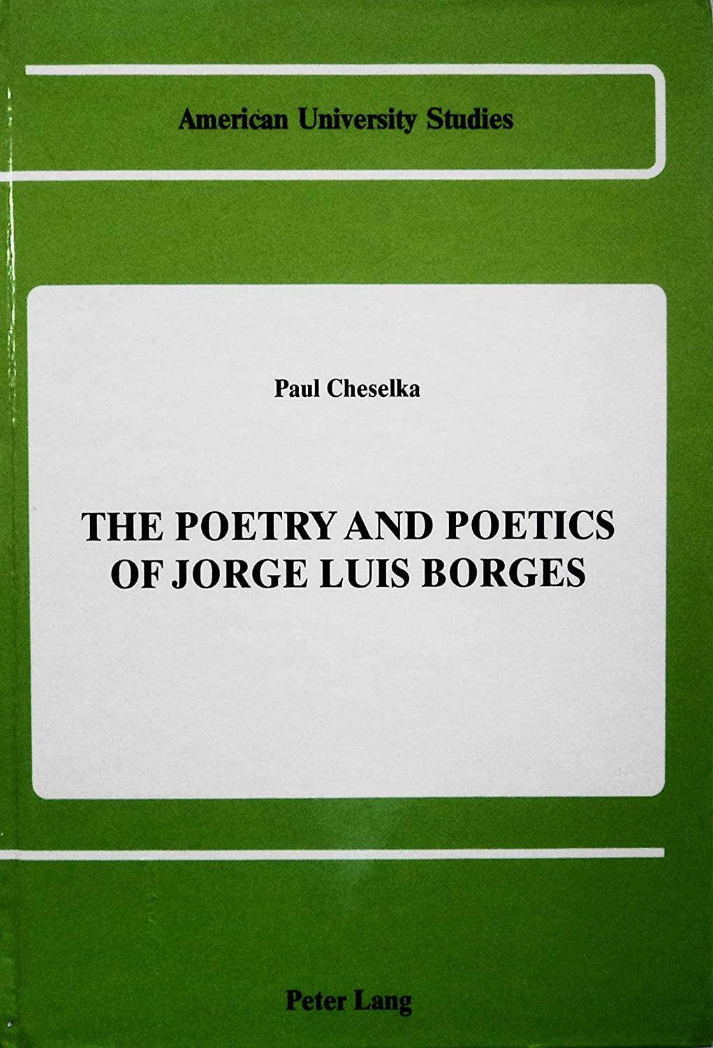 The Poetry and Poetics of Jorge Luis Borges (American University Studies)