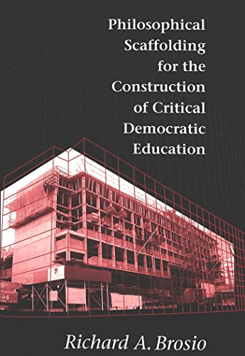 Philosophical Scaffolding for the Construction of Critical Democratic Education