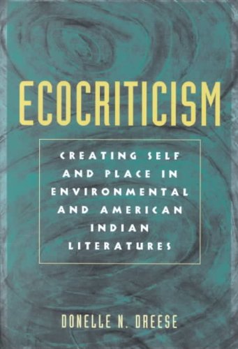 Ecocriticism and the Creation of Self and Place in Environmental and American Indian Literatures