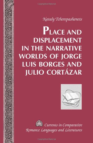 Place and Displacement in the Narrative Worlds of Jorge Luis Borges and Julio Cort�zar