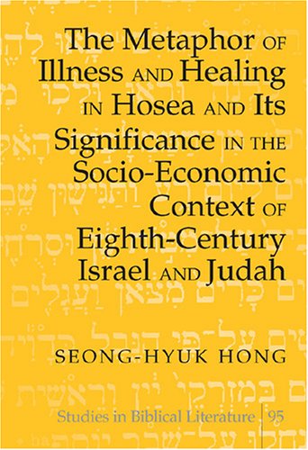 The Metaphor of Illness and Healing in Hosea and Its Significance in the Socio-Economic Context of Eighth-Century Israel and Judah