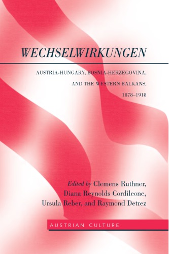 WechselWirkungen; Austria-Hungary, Bosnia-Herzegovina, and the Western Balkans, 1878-1918