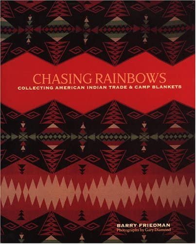 Chasing Rainbows: Collecting American Indian Trade &amp; Camp Blankets