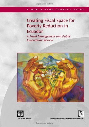 Creating fiscal space for poverty reduction in Ecuador : a fiscal management and public expenditure review.