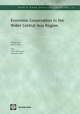 Economic Cooperation in the Wider Central Asia Region (World Bank Working Papers) (World Bank Working Papers)