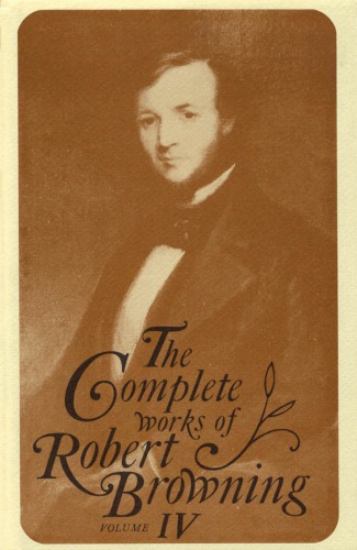 The Complete Works of Robert Browning Volume IV 