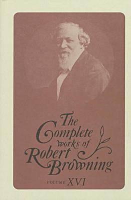 The Complete Works of Robert Browning Volume XVI