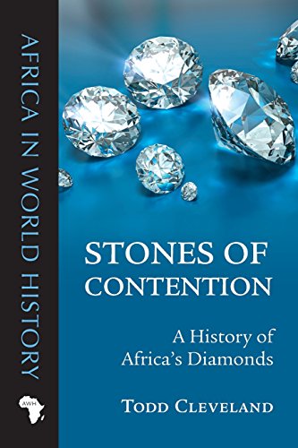 Stones of Contention: A History of Africa&rsquo;s Diamonds (Africa in World History)