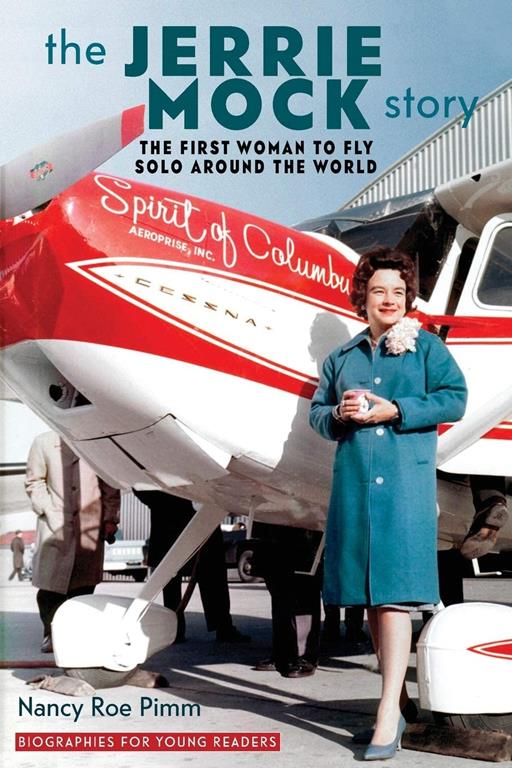 The Jerrie Mock Story: The First Woman to Fly Solo around the World (Biographies for Young Readers)