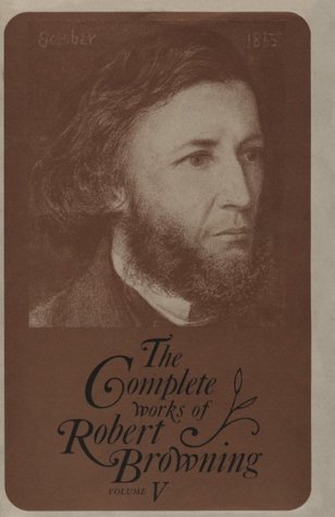 The Complete Works of Robert Browning Volume V