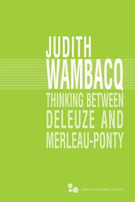 Thinking Between Deleuze and Merleau-Ponty