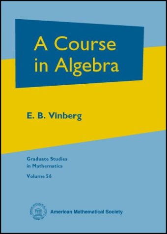 A Course in Algebra (Graduate Studies in Mathematics, Vol. 56) (Graduate Studies in Mathematics, V. 56)