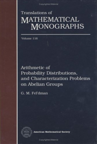 Arithmetic of Probability Distributions, and Characterization Problems on Abelian Groups (Translations of Mathematical Monographs)