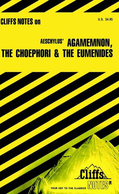 CliffsNotes Aeschylus' Agamemnon, The Choephori &The Eumenides