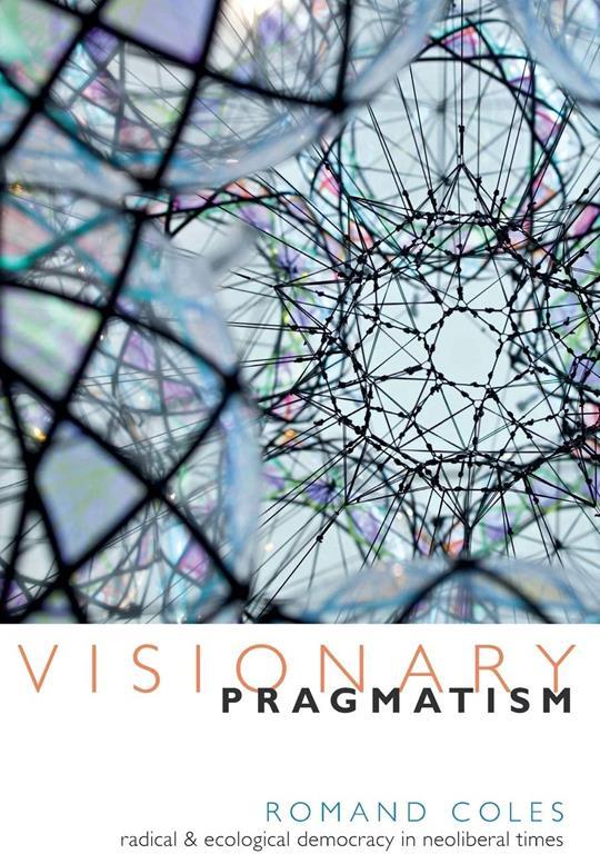 Visionary Pragmatism: Radical and Ecological Democracy in Neoliberal Times