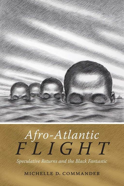 Afro-Atlantic Flight: Speculative Returns and the Black Fantastic