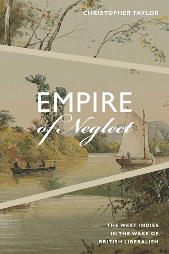 Empire of Neglect : The West Indies in the Wake of British Liberalism