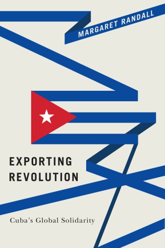 Exporting revolution : Cuba's global solidarity